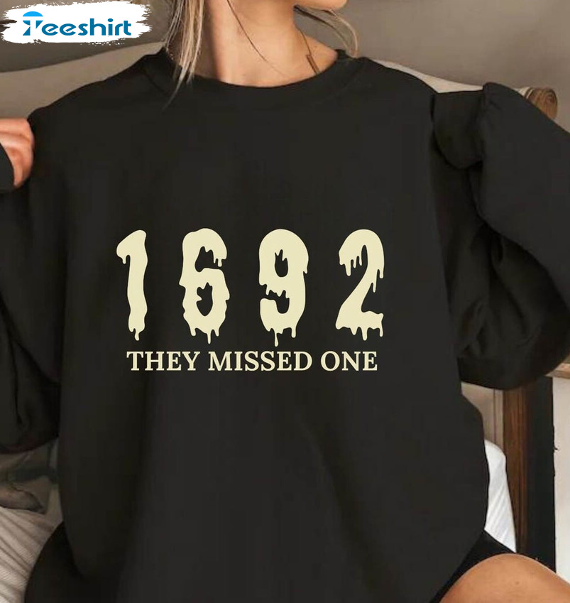 1692 They Missed One Shirt, Salem Witch Sweatshirt Crewneck