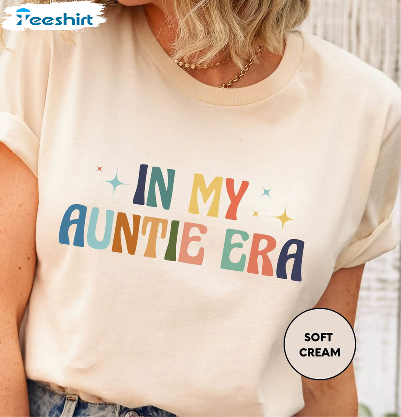 Must Have In My Auntie Era Shirt, Cool Hoodie Long Sleeve Gift For Aunts