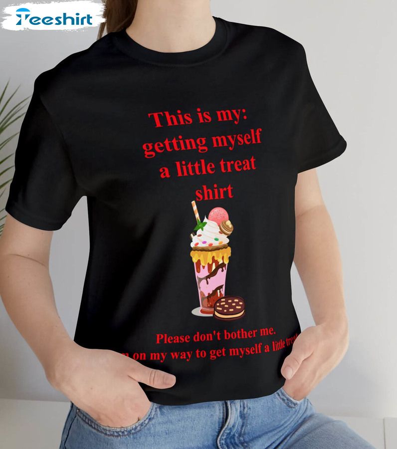 This Is My Getting Myself A Little Treat Shirt, Funny Unisex Hoodie Crewneck