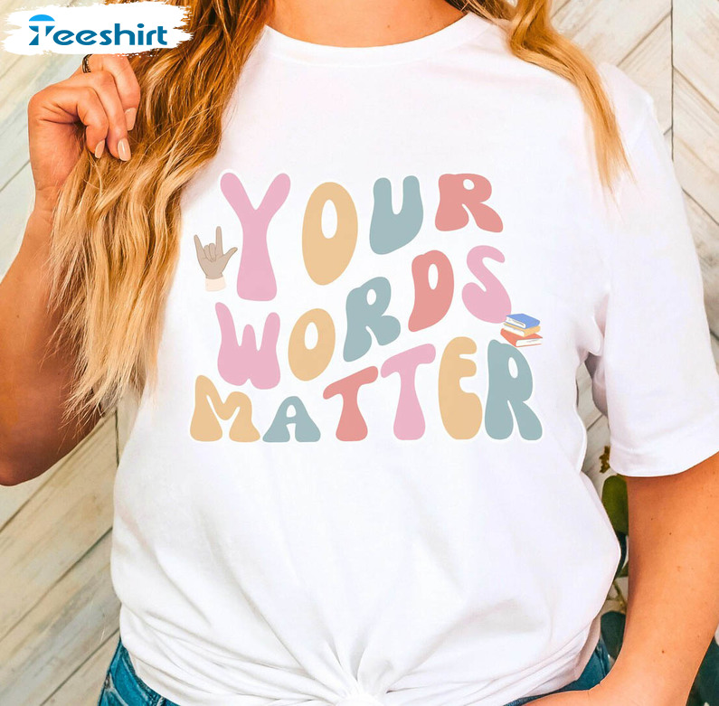 Your Words Matter Speech Therapy Shirt, Speech Language Pathologist Unisex Hoodie Crewneck