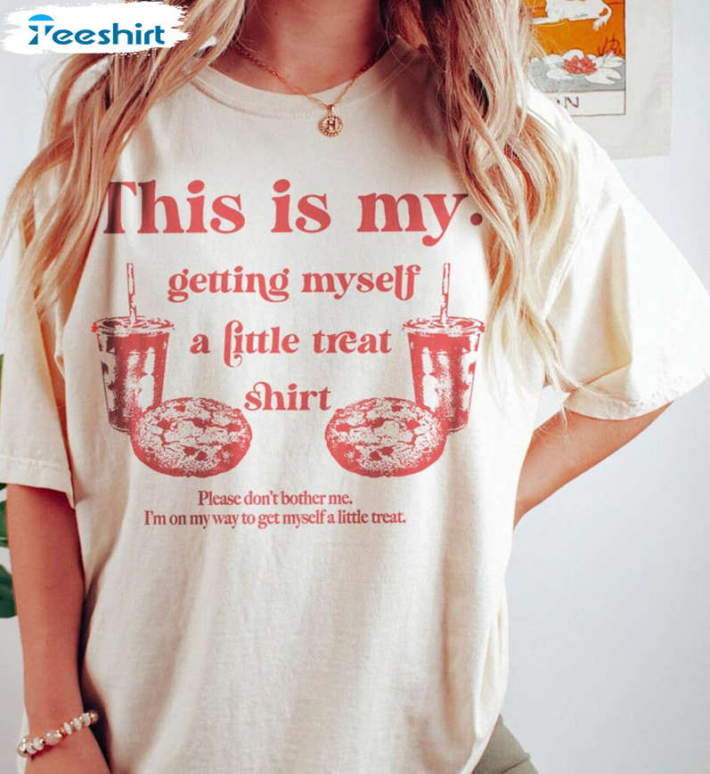 Getting Myself A Little Treat Shirt, Funny Meme Unisex T-shirt Crewneck