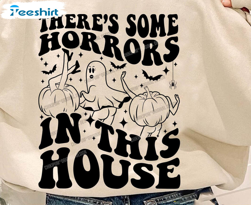 There's Some Horrors In This House Shirt, Funny Ghost Sweatshirt Crewneck