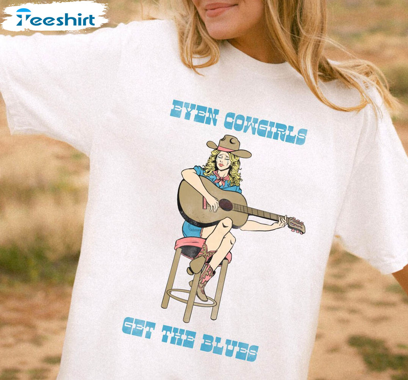 Even Cowgirls Get The Blues Funny Shirt, Retro Cowgirl Sweatshirt Short Sleeve