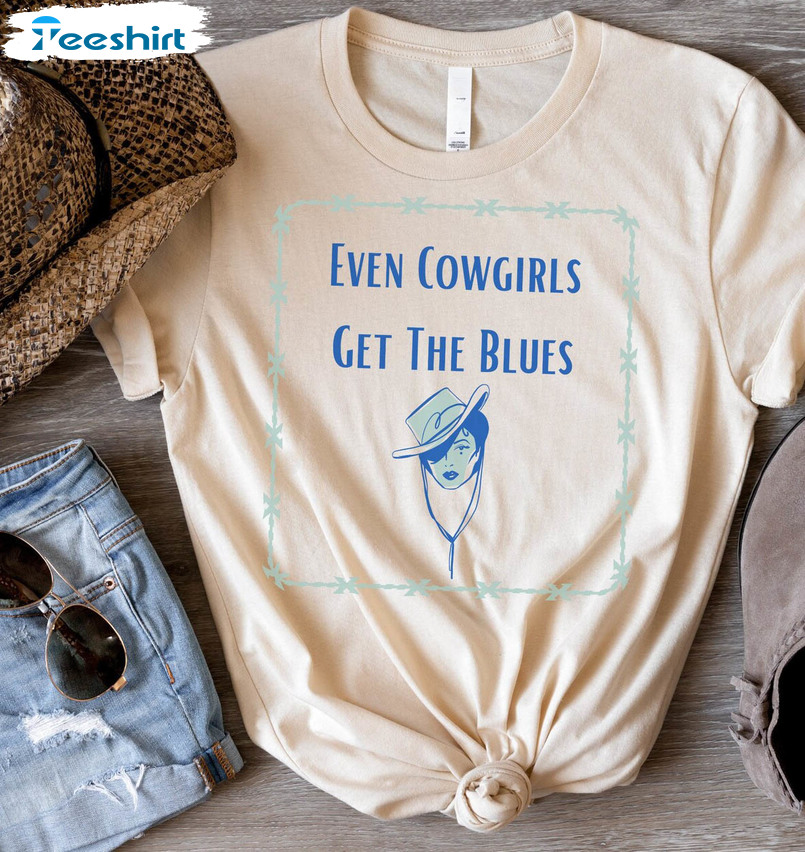 Country Music Cowgirl Shirt, Even Cowgirls Get The Blues Sweater Crewneck