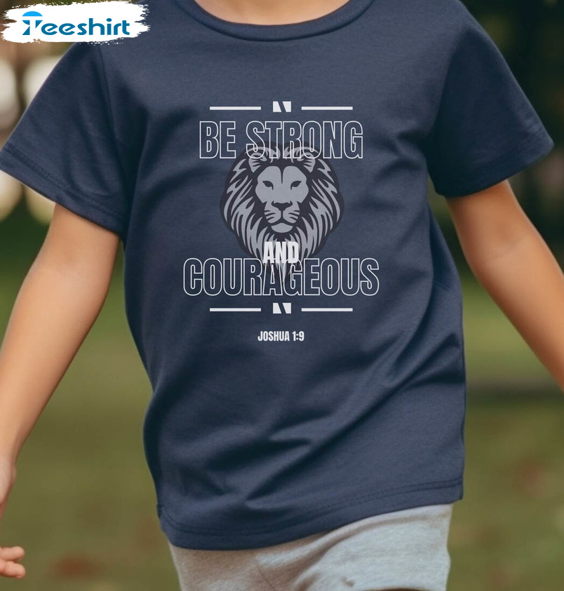 Be Strong And Courageous Trendy Shirt, Bible Verse Hoodie Crewneck