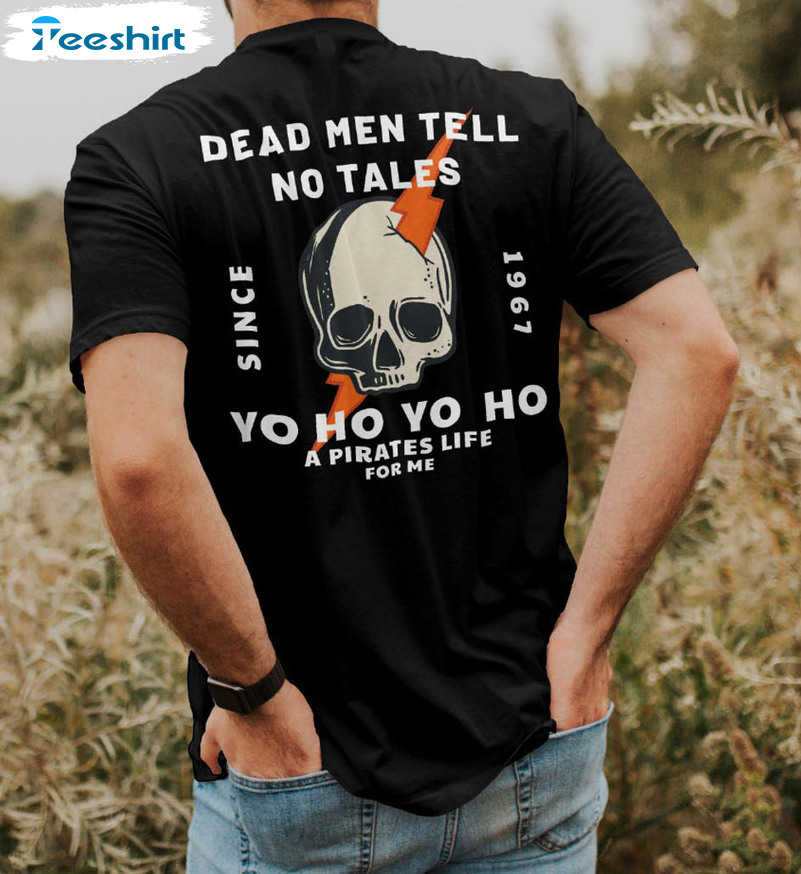 Dead Men Tell No Tales Skull Shirt, Disney Rides Unisex Hoodie Crewneck