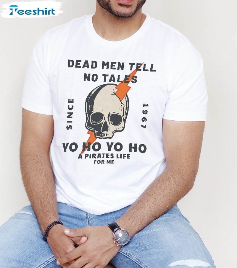 Dead Men Tell No Tales Pirates Of The Caribbean Shirt, Funny Disney Crewneck Unisex T-shirt
