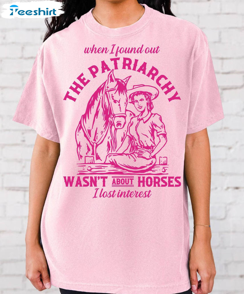 The Patriarchy Wasn't About Horses I Lost Interest Shirt, Comfort Colors Sweater Unisex Hoodie