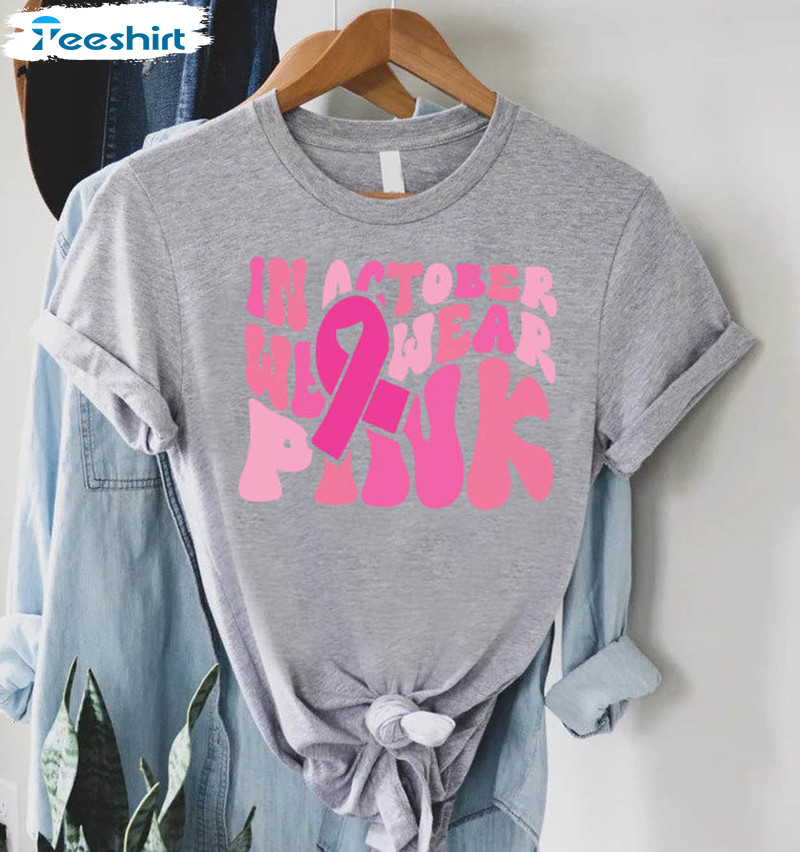 In October We Wear Pink Cute Shirt, Comfort Breast Cancer Awareness Unisex  T-shirt Crewneck - Reallgraphics