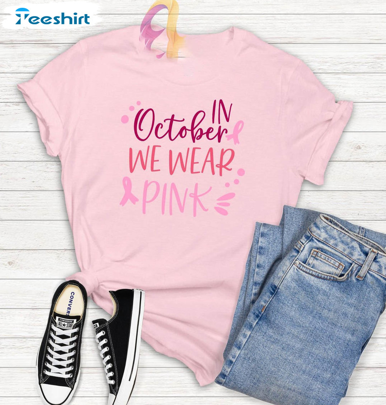 In October We Wear Pink Cancer Shirt, Breast Cancer Fighter Crewneck Unisex T-shirt