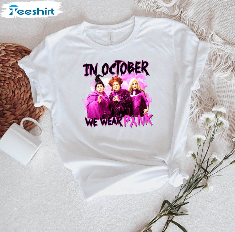 In October We Wear Pink Halloween Shirt, Sanderson Sisters Unisex T-shirt Unisex Hoodie