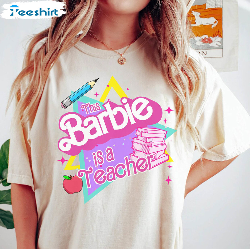 This Barbie Is A Teacher Trendy Shirt, Back To School Teacher Life Short Sleeve Sweatshirt