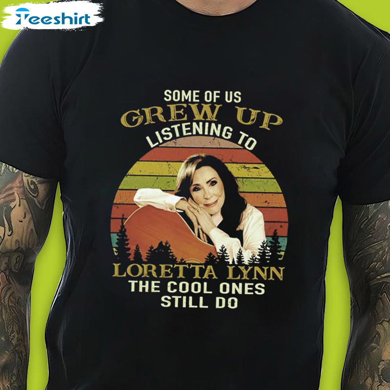 Loretta Lynn Crewneck, Some Of Us Grew Up Listening To Loretta Lynn Trending Sweatshirt - Hoodie