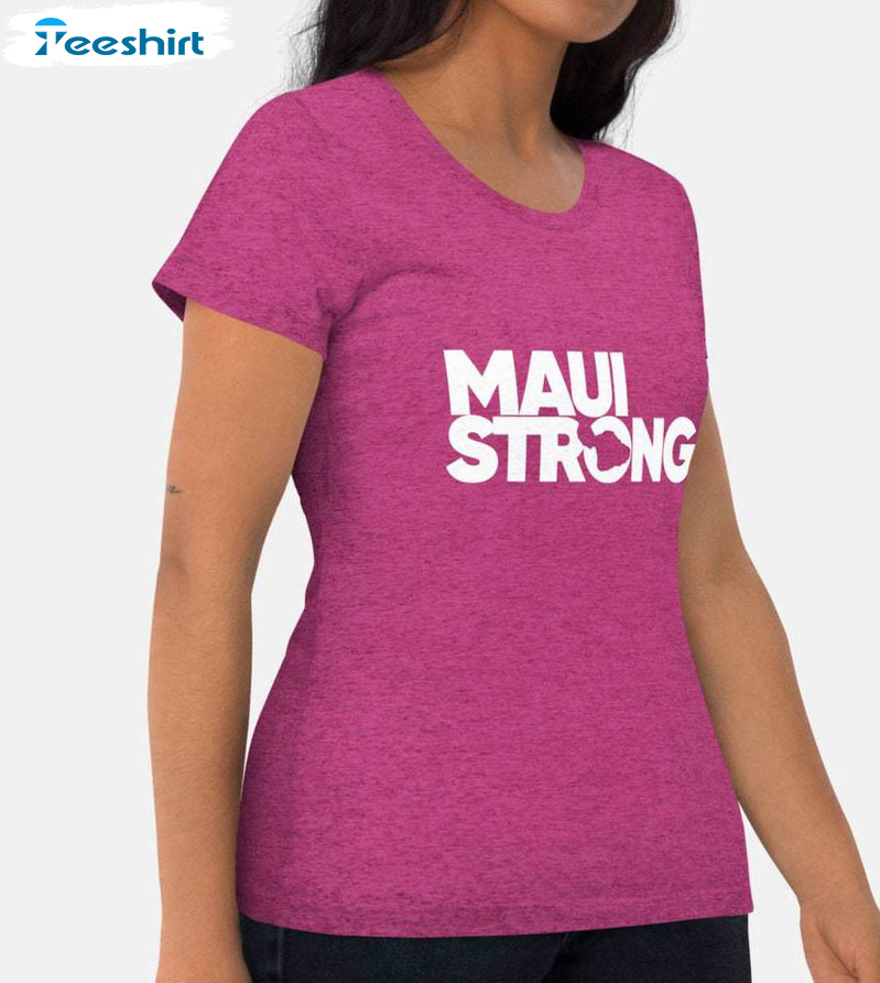 Maui Strong Shirt, Maui Fire Relief Crewneck Tee Tops