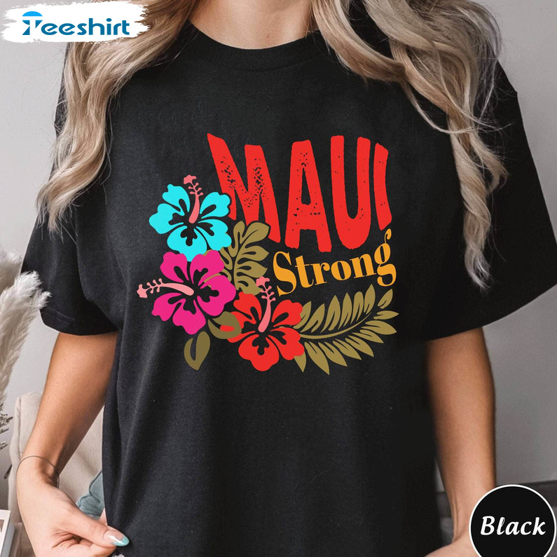 Hawaii Fire Trendy Shirt, Maui Strong Crewneck Tee Tops