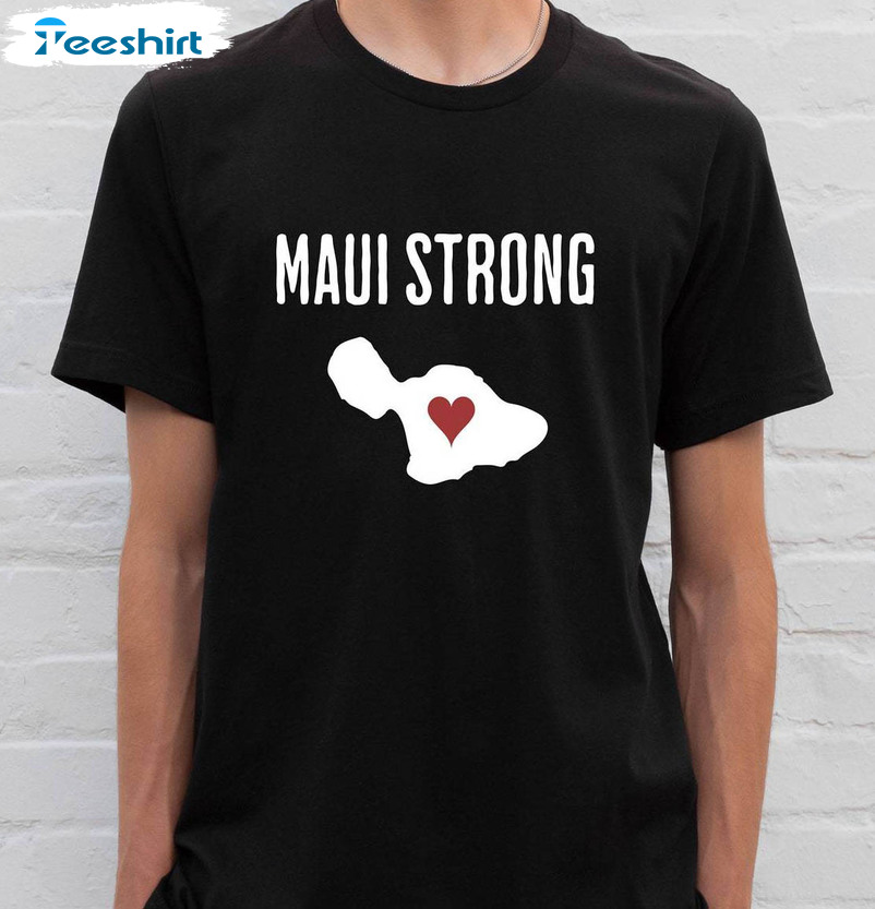 Maui Strong Shirt, Maui Wildfire Relief All Profits Will Be Donated Support For Hawaii Fire Tee Tops