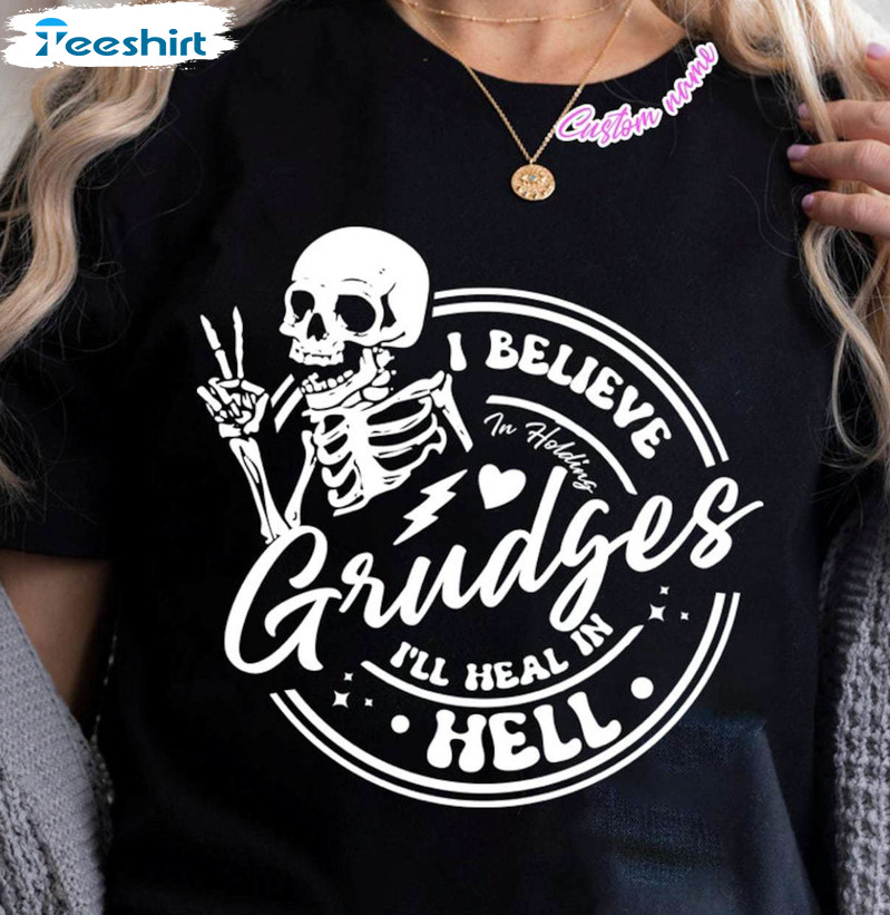 Skull I Believe In Holding Grudges I'll Heal In Hell Unisex T-shirt Long Sleeve