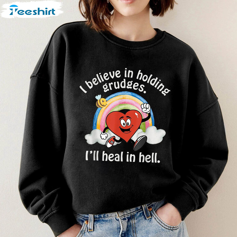 : I Believe In Holding Grudges I'll Heal In Hell Cute Shirt, Mentally Unisex T-shirt Crewneck