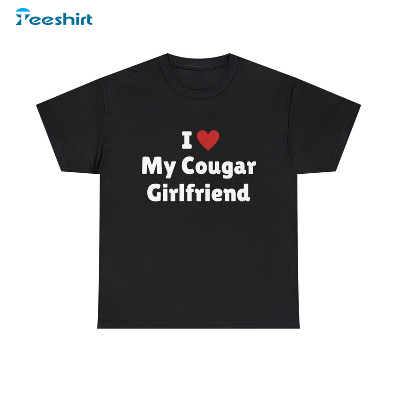 I Love My Cougar Girlfriend Funny Short Sleeve Long Sleeve