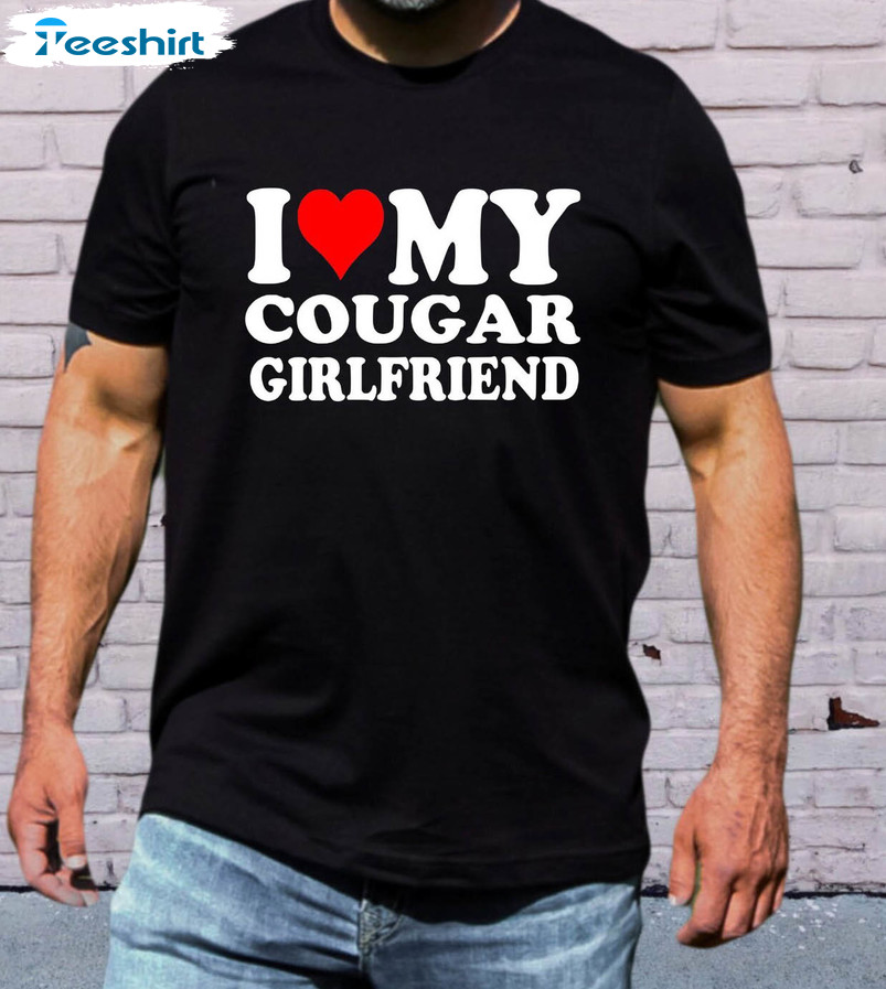 Hilarious Cougar Shirt, I Love My Cougar Girlfriend Unisex T-shirt Long Sleeve