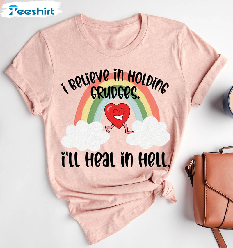 Retro I Believe In Holding Grudges I'll Heal In Hell Shirt, Funny Quote Hoodie Short Sleeve