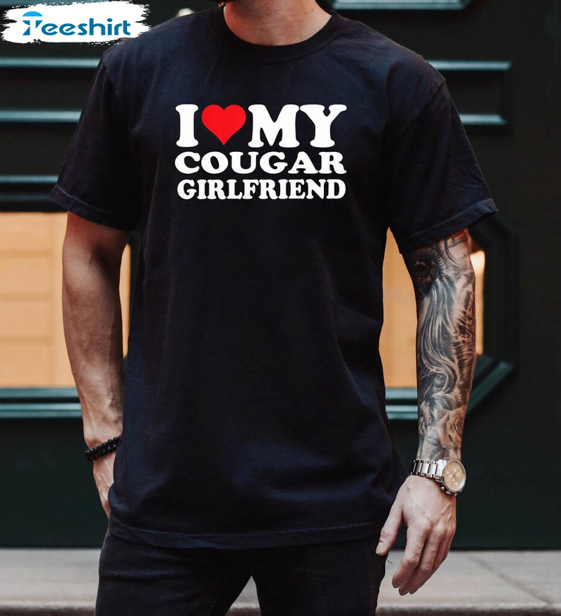 I Love My Cougar Girlfriend Trendy Shirt, Retro Long Sleeve Short Sleeve