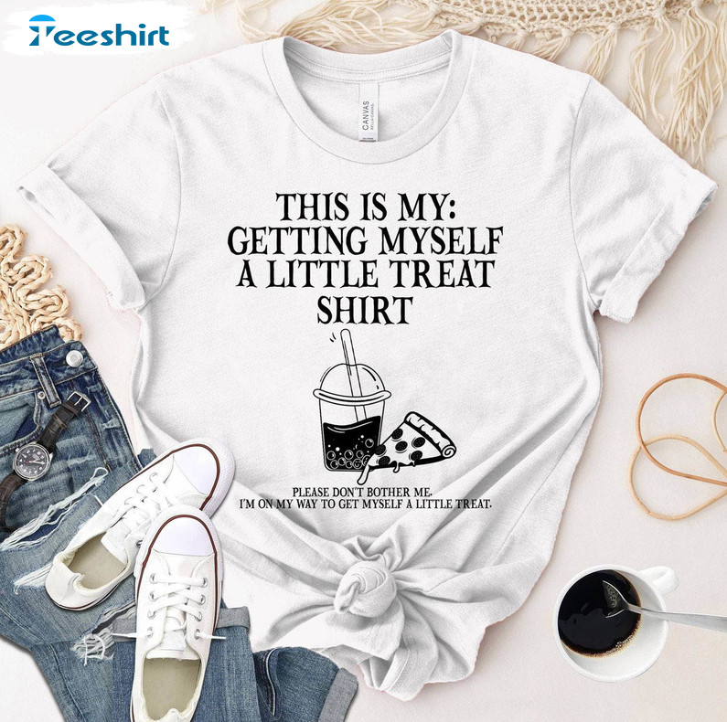 This Is My Getting Myself A Little Treat Funny Shirt, Funny Saying Unisex T-shirt Long Sleeve