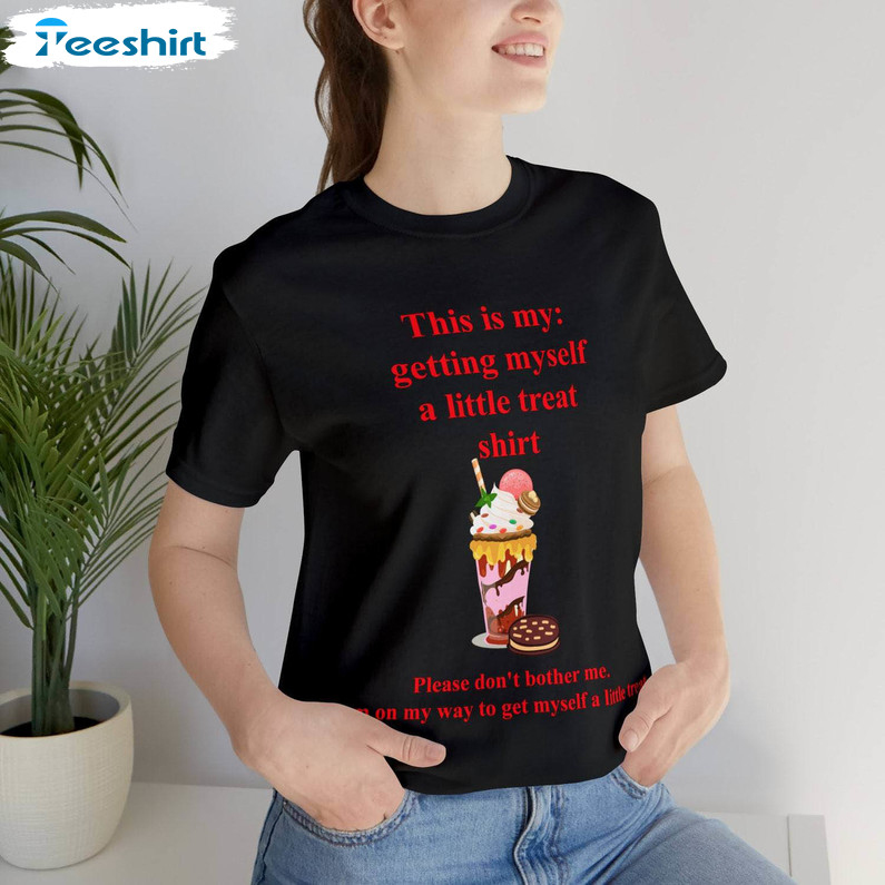 This Is My Getting Myself A Little Treat Shirt, Funny Crewneck Short Sleeve