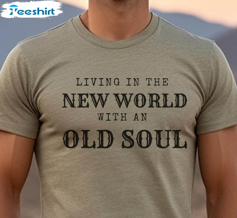 Living In The New World With An Old Soul Trendy Shirt, Rich Men North Of Richmond Crewneck Unisex T-shirt