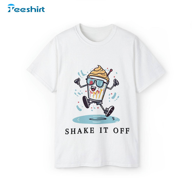 Shake It Off Shirt, Shake It Off Milkshake Fun Unisex Hoodie Crewneck