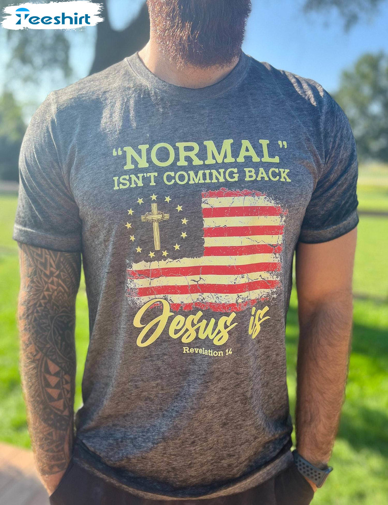 Normal Isnt Coming Back Jesus Is Shirt, Christian Sweater Sweatshirt