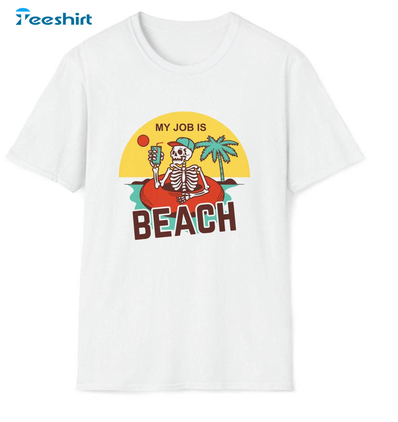 My Job Is Beach Skeleton Shirt, Trendy Movie Unisex T-shirt Short Sleeve