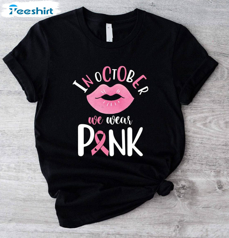 In October We Wear Pink Cute Shirt, Comfort Breast Cancer Awareness Unisex  T-shirt Crewneck - Reallgraphics