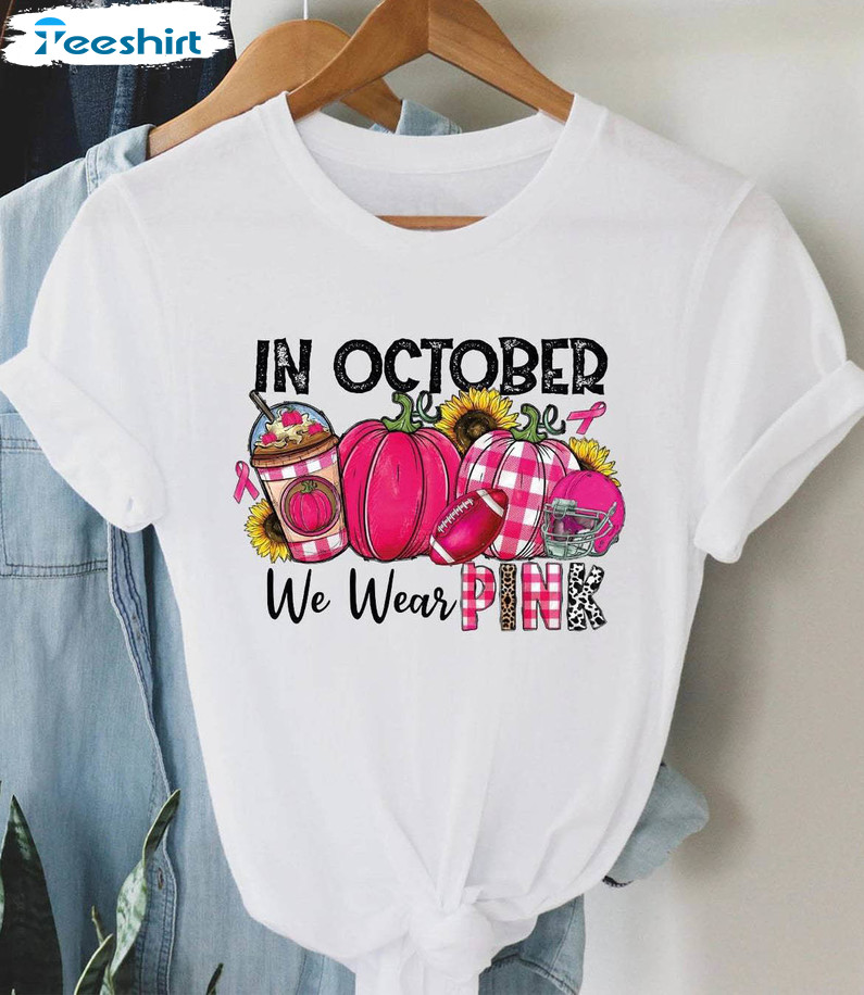 In October We Wear Pink Trendy Shirt, Breast Cancer Fighter Crewneck Unisex T Shirt
