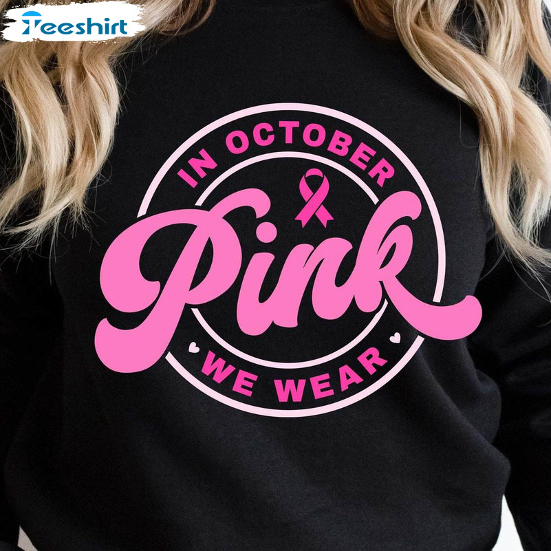 Breast Cancer Shirt, In October We Wear Pink Long Sleeve Short Sleeve