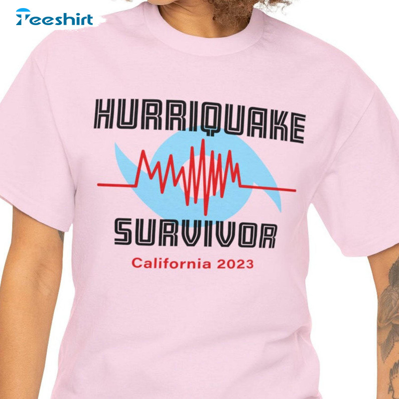 Hurriquake Hurri Quake Survivor Shirt, California Unisex T Shirt Unisex Hoodie