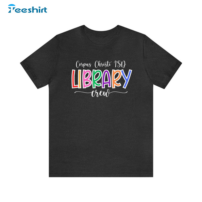 Corpus Christi Isd Library Crew Trendy Unisex T Shirt Long Sleeve