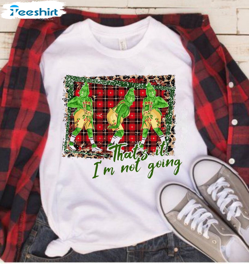 That's It I'm Not Going Shirt, Cute Christmas Crewneck Sweatshirt