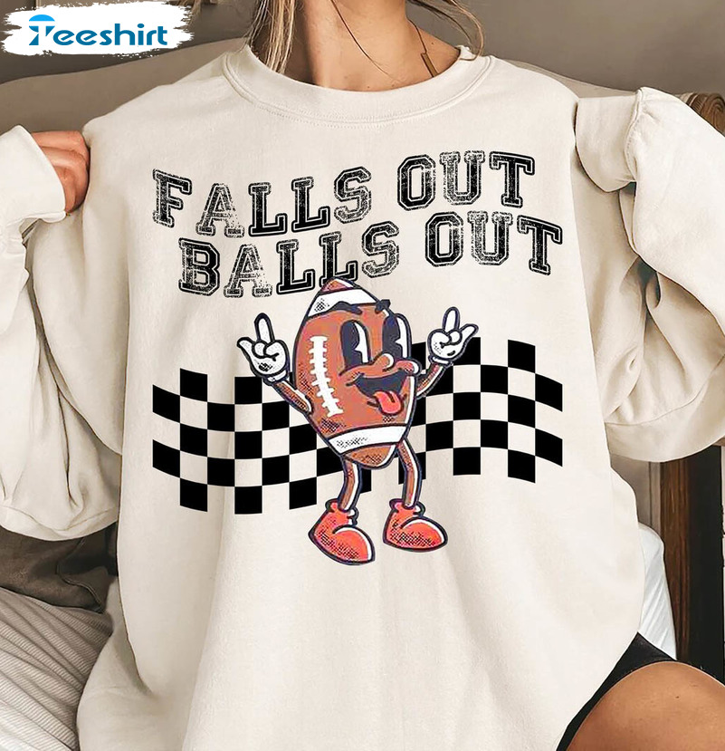 Falls Out Balls Out Football Shirt, Game Day Long Sleeve Short Sleeve