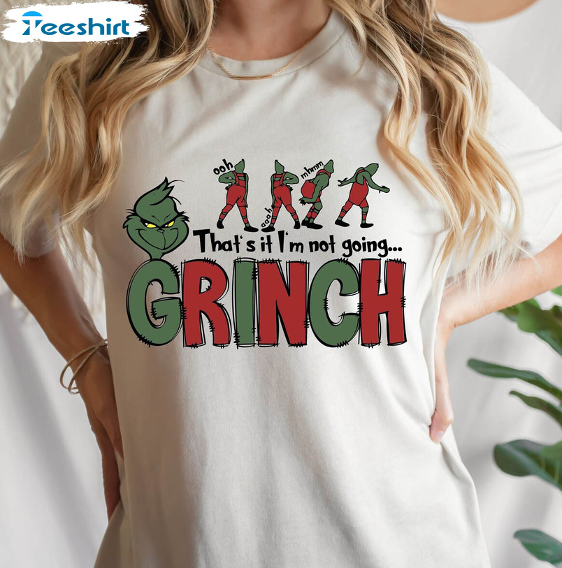 Christmas That's It I'm Not Going Shirt, Cute Grinches Sweatshirt Short Sleeve