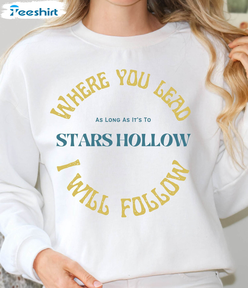 Where You Lead I Will Stars Hollow Shirt, Stars Hollow Long Sleeve Tee Tops