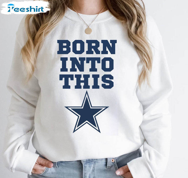 Born Into Dallas Cowboys Shirt For Him, Dallas Cowboys Tee Tops Long Sleeve