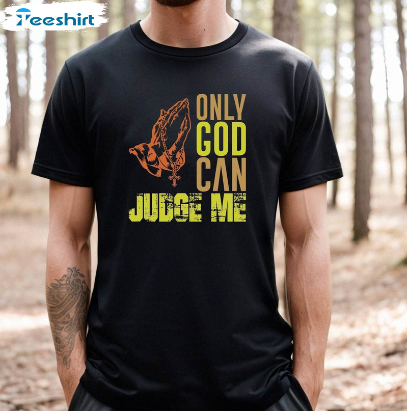 Only God Can Judge Me Jesus T Shirt, Faith Christian Religious Tank Top Sweatshirt