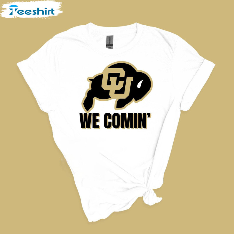 Cool We Comin T Shirt, Buffalos Football Colorado University Sweatshirt Unisex T Shirt