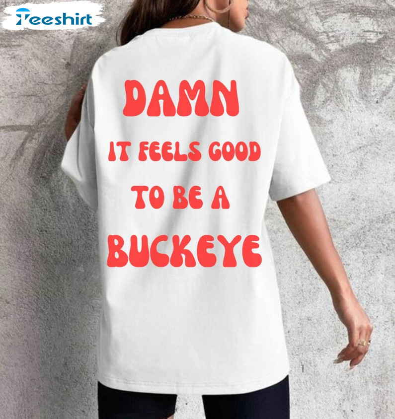 Ohio State University Shirt, Damn It Feels Good To Be A Buckeye Short Sleeve Tee Tops