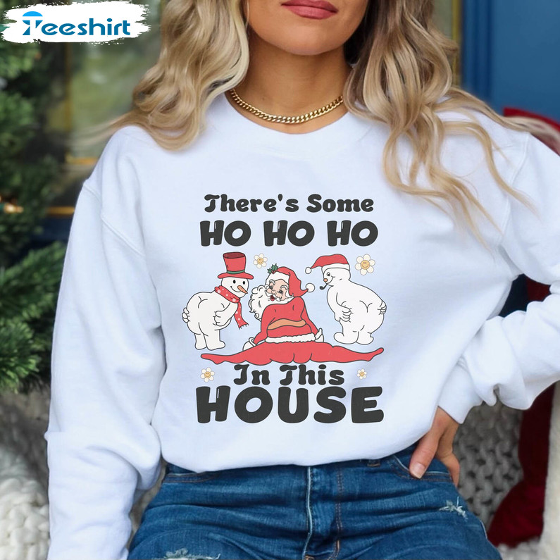 There's Some Ho Ho Ho In This House Shirt, Retro Santa Snowman Sweater Hoodie