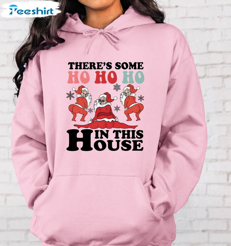 Funny There's Some Ho Ho Ho In This House Shirt, Cute Santa Hoodie Short Sleeve