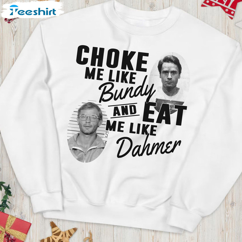 Like Bundy Eat Me Like Dahmer Shirt, Horror Movie Vintage Crewneck Sweatshirt