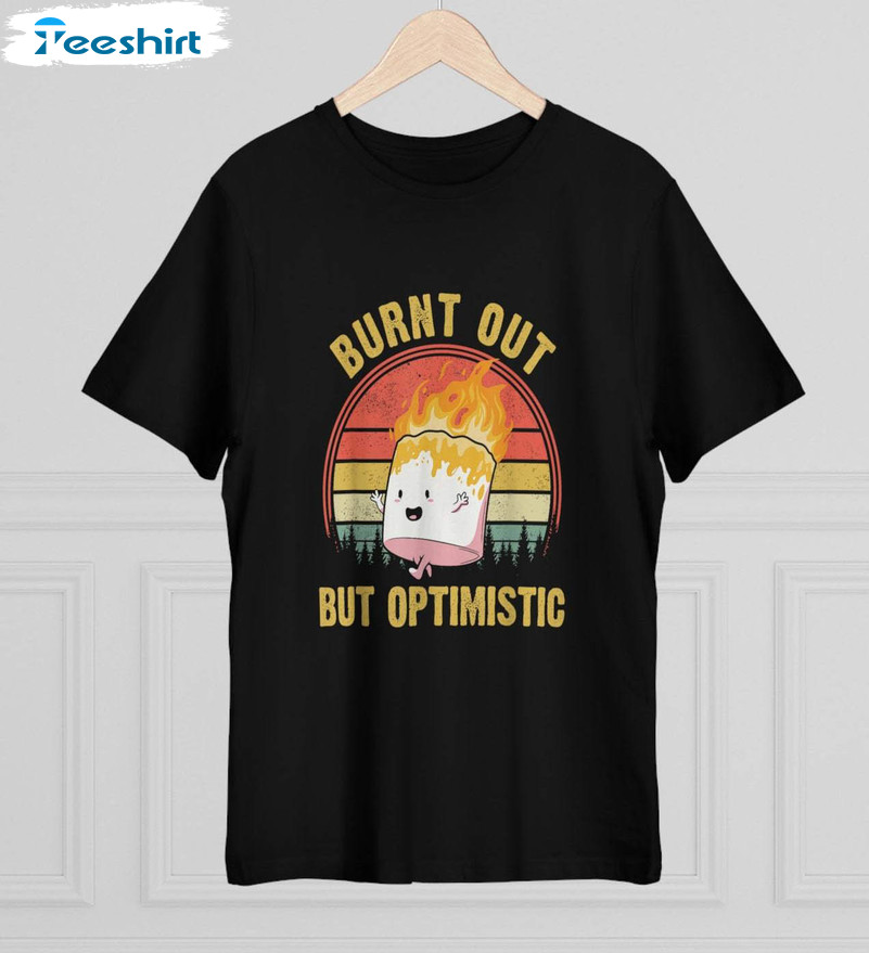 Burn Out But Optimistic Shirt, Cute Marshmallow Crewneck Long Sleeve For Camping