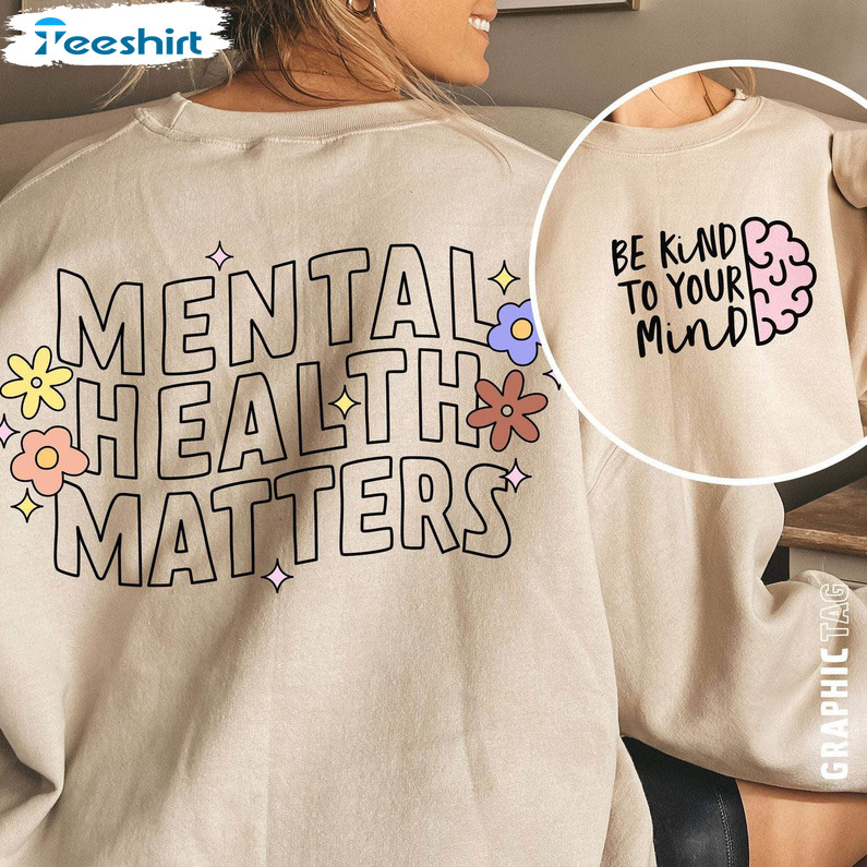 Awesome Mental Health Matters Shirt, Anxiety Sweater Unisex T Shirt For Women